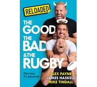 Reloaded - The Good, The Bad & The Rugby: A hilarious and gripping new sports memoir from rugby and podcast legends. New for 2025