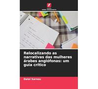 Relocalizando as narrativas das mulheres árabes anglófonas: um guia crítico