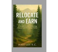 Relocate and Earn: Step-by-Step Strategies to Move, Settle, and Succeed from Anywhere in the World