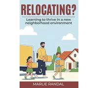 Relocating?: A guide to earning how to thrive in a new neighorhood environment