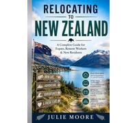 RELOCATING TO NEW ZEALAND: A complete Guide for Expats, Remote Workers & New Residents