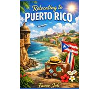 Relocating to Puerto Rico: A Practical Guide to Moving, Settling In, and Living Well Abroad
