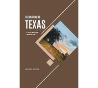 RELOCATING TO TEXAS: A Step-by-Step Handbook