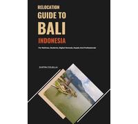 Relocation Guide to Bali Indonesia: For Retirees, Students, Digital Nomads, Expats and Professionals (Relocate without Stress)