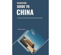 Relocation Guide to China: For Retirees, Students, Digital Nomads, Expats and Professionals (Relocate without Stress)