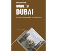 Relocation Guide to Dubai: For Retirees, Students, Digital Nomads, Expats and Professionals (Relocate without Stress)