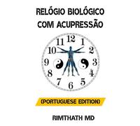 Relógio Biológico com Acupressão: Portuguese Edition (Cura holística)