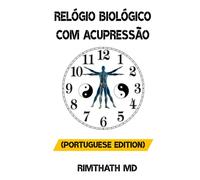 Relógio Biológico com Acupressão: Portuguese Edition (Cura holística)