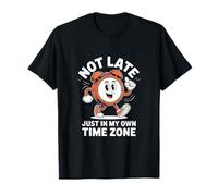 Reloj divertido con texto en inglés "Not Late Just In My Own Time Zone" Camiseta