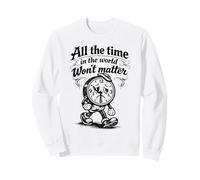 Reloj gótico Triste con Cita All The Time Won'T Matter Sudadera