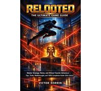 Relooted: The Ultimate Game Guide: Master Strategy, Heists, and Africanfuturist Adventure - Tips, Tricks, Walkthroughs, and 100% Completion Guide (2026 Edition)