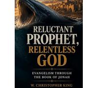 Reluctant Phophet, Relentless God: Evangelism Through the Book of Jonah