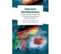 Reluctant Remilitarisation: Transforming the Armed Forces in Germany, Italy and Japan After the Cold War