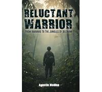 Reluctant Warrior: From Harvard to the Jungles of Vietnam