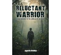 Reluctant Warrior: From Harvard to the Jungles of Vietnam