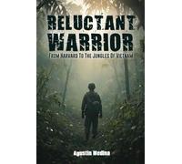 Reluctant Warrior: From Harvard to the Jungles of Vietnam