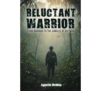Reluctant Warrior: From Harvard to the Jungles of Vietnam