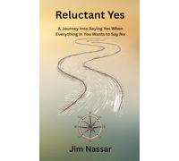 Reluctant Yes: A Journey Into Saying Yes When Everything in You Wants to Say No