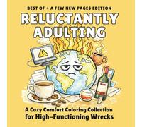 reluctantly adulting - best of + a few new pages edition: a cozy comfort coloring collection for high-functioning wrecks (reluctantly adulting coloringbooks)
