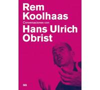 Rem Koolhaas: Conversaciones con Hans Ulrich Obrist (SIN COLECCION)