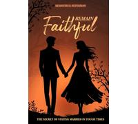 Remain Faithful: The Secret of Staying Married in Tough Times