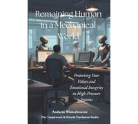 Remaining Human in a Mechanical World: Protecting Your Values and Emotional Integrity in High-Pressure Systems (The Becoming Your Ideal Self Series: ... Quiet Self-Recognition and Inner Alignment)