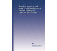 Remains, historical and literary, connected with the palatine counties of Lancaster and Chester: Volume 29