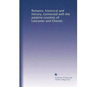 Remains, historical and literary, connected with the palatine counties of Lancaster and Chester: Volume 27