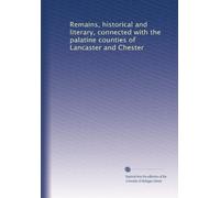 Remains, historical and literary, connected with the palatine counties of Lancaster and Chester: Volume 48