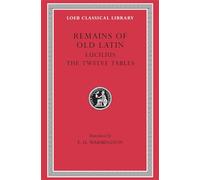 Remains of Old Latin, Volume III: Lucilius. The Twelve Tables (Loeb Classical Library)