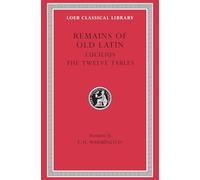 Remains of Old Latin, Volume III: Lucilius. The Twelve Tables (Loeb Classical Library)