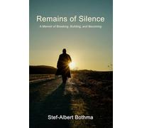 Remains of Silence : A Memoir of Breaking, Building, and Becoming