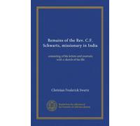 Remains of the Rev. C.F. Schwartz, missionary in India: consisting of his letters and journals; with a sketch of his life