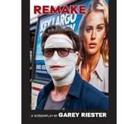 Remake: A Screenplay by Garey Riester