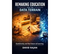 Remaking Education for the Data Terrain: Sustainxiety and the Future of Learning (Sustainxiety Institute Series on Economic Theory of Humanity)