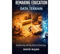 Remaking Education for the Data Terrain: Sustainxiety and the Future of Learning (Sustainxiety Institute Series on Economic Theory of Humanity)