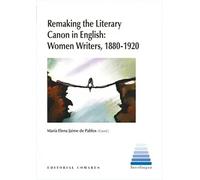 Remaking the literary canon in English: women writers, 1880-1920 | María Elena Jaime De Pablos, Varios Autores