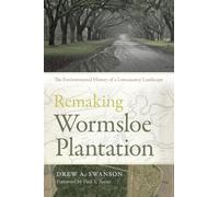 Remaking Wormsloe Plantation: The Environmental History of a Lowcountry Landscape (Wormsloe Foundation Nature Books)