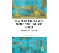 Remapping Biology with Goethe, Schelling, and Herder: Romanticizing Evolution (History and Philosophy of Biology)