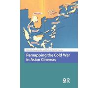 Remapping the Cold War in Asian Cinemas (Critical Asian Cinemas)