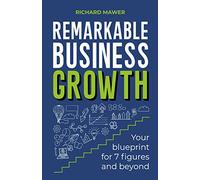 Remarkable Business Growth: Your blueprint for 7 figures and beyond