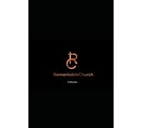 Remarkable Church: Global Best-Practices from churches that are truly exceptional with deep impact now and into the next generation