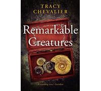 Remarkable Creatures: Author of Girl With a Pearl Earring, the 5 million copy bestseller