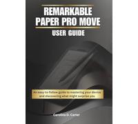 REMARKABLE PAPER PRO MOVE User Guide: An easy-to-follow guide to mastering your device-and discovering what might surprise you (THE COMPLETE REMARKABLE PAPER PRO MASTERY GUIDE COLLECTION)