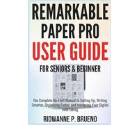 Remarkable Paper Pro User Guide For Seniors & Beginner: The Complete No-Fluff Manual to Setting Up, Writing Smarter, Organizing Faster, and mastering ... note taking (TECH & GADGET USER GUIDE)