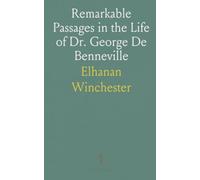 Remarkable Passages in the Life of Dr. George De Benneville: Late of Germantown; Departed March, 1793; Trance of Forty-Two Hours