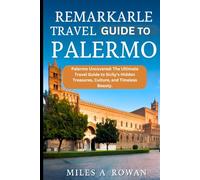 Remarkable travel guide to Palermo: Palermo Uncovered: The Ultimate Travel Guide to Sicily’s Hidden Treasures, Culture, and Timeless Beauty