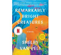 Remarkably Bright Creatures: A Novel