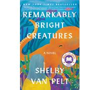 Remarkably Bright Creatures: A Novel