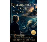 Remarkably Bright Creatures: A Novel of Extraordinary Friendships, Hidden Truths, and the Beautiful Ways We Find Our Way Back to One Another